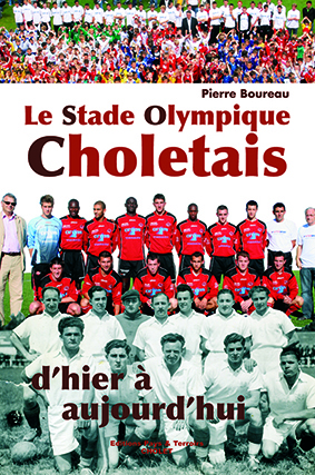 Le Stade Olympique Choletais d'hier à aujourd'hui par Pierre BOUREAU