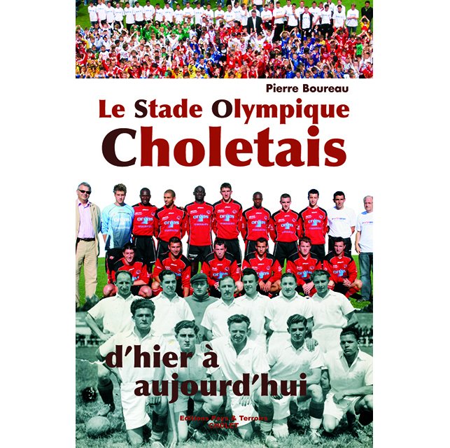 Le Stade Olympique Choletais d'hier à aujourd'hui par Pierre BOUREAU