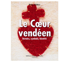 Le Cœur vendéen, histoire mouvementée d'un symbole – Nicolas DELAHAYE